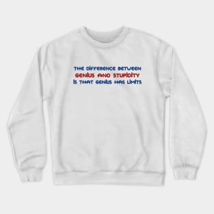 The difference between genius and stupidity Crewneck Sweatshirt